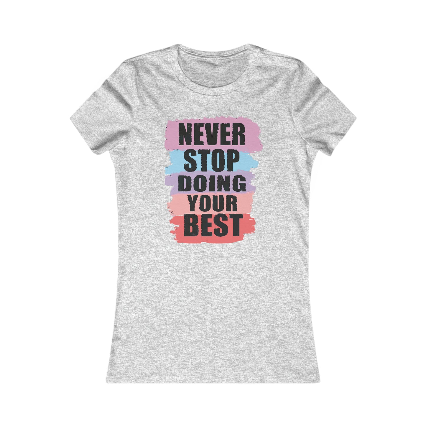 Never Stop Doing Your Best Women's Favorite Tee