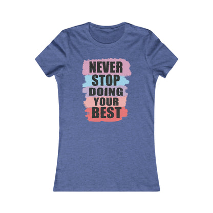 Never Stop Doing Your Best Women's Favorite Tee