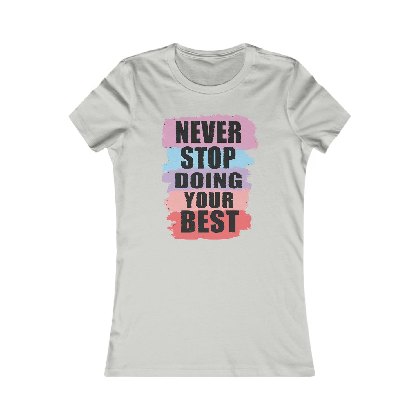 Never Stop Doing Your Best Women's Favorite Tee